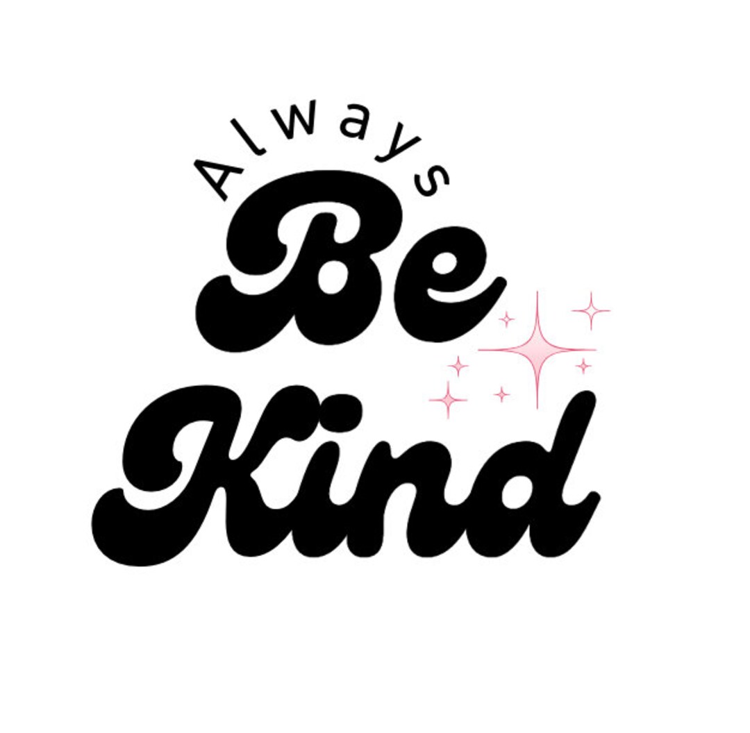 Always Be Kind Svg Be Kind Svg Always Be Kind Png Be Kind - Etsy