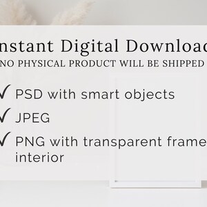 May include: Instant digital download of a frame mockup. The text says "Instant Digital Download" and "NO PHYSICAL PRODUCT WILL BE SHIPPED". The mockup includes a PSD with smart objects, a JPEG, and a PNG with a transparent frame interior.