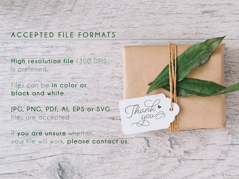 May include: A brown paper gift box with a green leaf on top, tied with twine and a white tag that says "Thank you". The text "ACCEPTED FILE FORMATS" is at the top of the image. The text below says "High resolution file (300 DPI) is preferred. Files can be in colour or black and white. JPG, PNG, PDF, AI, EPS or SVG files are accepted. If you are unsure whether your file will work, please contact us."