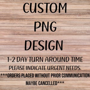 Custom PNG File ** PLEASE message before purchasing**