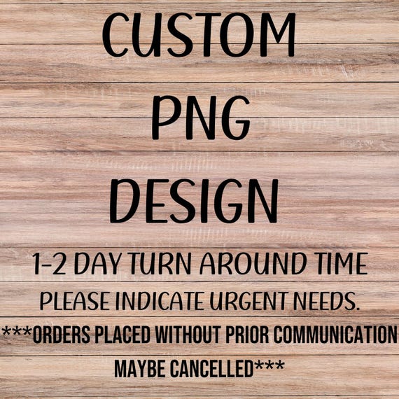 Custom PNG File ** PLEASE message before purchasing**