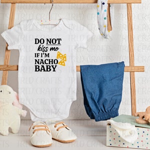 Do Not kiss me if I&#39;m Nacho Baby PNG/SVG Digital Download