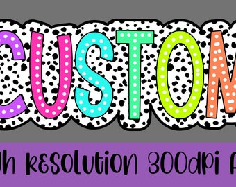 May include: Colorful "CUSTOM" text with a black and white dalmatian print background. Each letter has a white polka dot border.