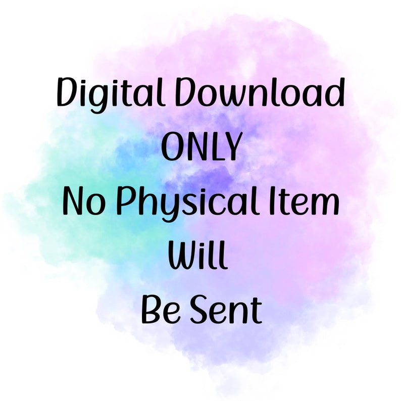 May include: A digital download graphic with a watercolor background in shades of pink, purple, and blue. The text reads "Digital Download ONLY No Physical Item Will Be Sent".