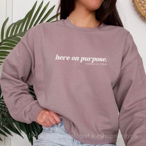 Here On Purpose Crewneck Sweatshirt - steminist - science - epidemiology - scientists - stem - tech - engineering - math - public health