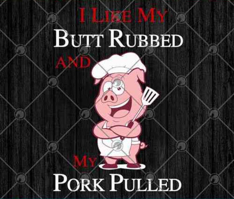 Cute Pig I Like My Butt Rubbed And My Pork Pulled BBQ SVG PNG | Etsy