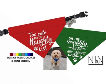 May include: Two Christmas dog bandanas with white text. One is red with the text "Too cute for the Naughty List" and the other is green with the text "On the naughty list and I regret nothing".