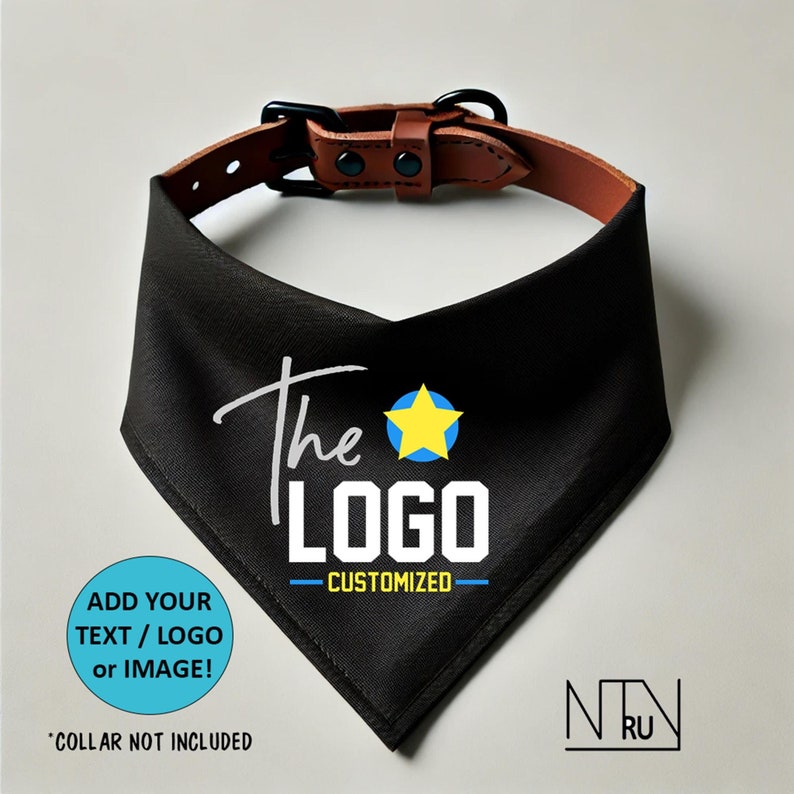 May include: Black dog bandana with a white star and the text "The LOGO - CUSTOMIZED" in white. The bandana is on a brown leather collar. The text "ADD YOUR TEXT/LOGO or IMAGE!" is in a blue circle below the bandana. The text "*COLLAR NOT INCLUDED" is below the blue circle. The text "N RU" is in a white square in the lower right corner of the image.
