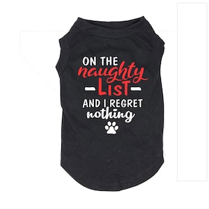 On The Naughty List I Regret Nothing Dog Shirt, Naught or Nice Christmas Dog Shirt, Funny Dog Shirt, Gift for Dog Lovers, Holiday Dog Shirt