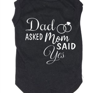Dad Asked Mom Said Yes Dog Shirt, She Said Yes Engagement dog shirt, Wedding Announcement, Proposal Dog Shirt, Engagement announcement