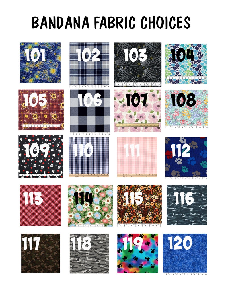 May include: A chart of bandana fabric choices with 12 different patterns. The fabric choices are numbered 101 through 120. The patterns include a starry night, plaid, floral, paw prints, gingham, camouflage, and tie-dye.