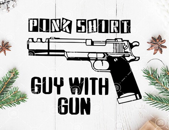 Download Digital File Download Pink Shirt Guy With Gun Svg Pistol Gun Etsy