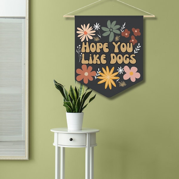 Hope You Like Dogs Boho Floral Sign Room Decor Banner Sign Wall Art