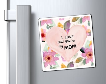 Mothers Day Magnet Gifts for Mom Mother's Day Magnet Grandma Gift for Her Magnet I Love That You're My Mom Magnet Gift for Mom