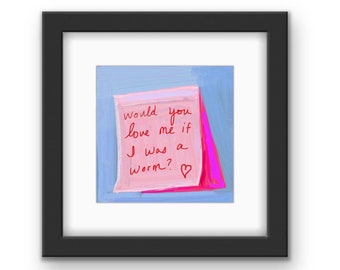 Post-It Love Note Framed Print with Mat | Valentines Day Art  | Would You Love Me If I Was A Worm? | Sticky Note | Valentines Gift | For Her