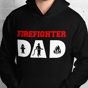 Firefighter Dad Hoodie Firefighter Gift for Dad Fireman Hoodie Firefighter Father Hoodie Fire Department Fires Rescue Firefighting