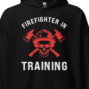 Firefighter in Training Hoodie Firefighter Gift Fire Academy Fireman Hoodie Firefighter Skull Shirt Fire Department Fires Rescue