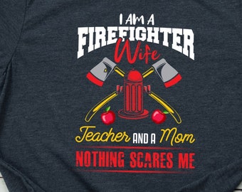 Firefighter Wife Shirt Firefighter Wife Gift Funny Teacher Firefighter Mom TShirt Firefighter Teacher Mom Gift Firefighter's Wife T Shirt