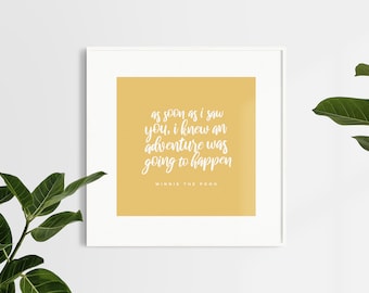 Winnie The Pooh Quote Poster In Yellow, As Soon As I Saw You I Knew An Adventure Was Going To Happen