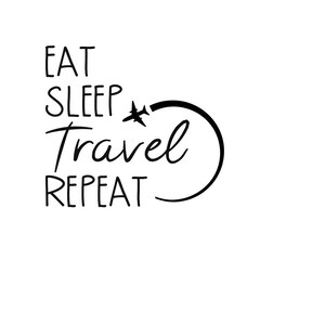 Peut inclure: Graphique noir et blanc avec le texte "Eat Sleep Travel Repeat" avec une ic&ocirc;ne d'avion dans un cercle autour du mot "Travel".