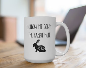 Follow Me Down the Rabbit Hole  - Mystical Gift for Bunny Fans - Ceramic Mug 15 Oz