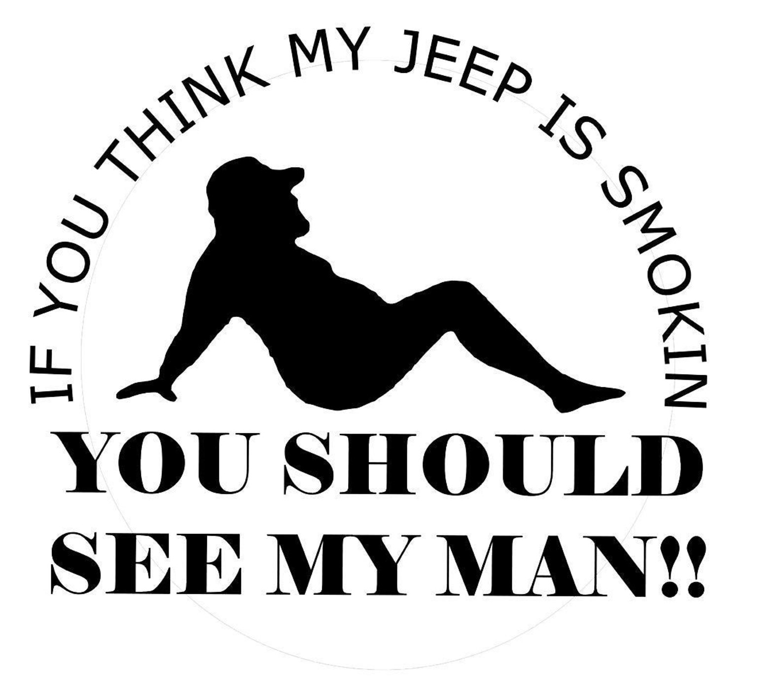 If you think my Jeep is smokin you should see my woman man | Etsy