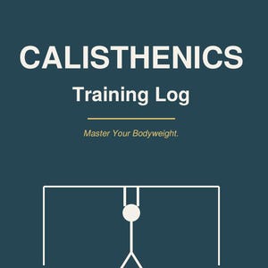 May include: A dark teal training log book cover with white text reading BODYWEIGHT TRAINING, CALISTHENICS Training Log, and Master Your Bodyweight. A white line drawing shows a stick figure on a pull-up bar. Bottom text reads PULL-UPS · MUSCLE-UP · PLANCHE · LEVERS.