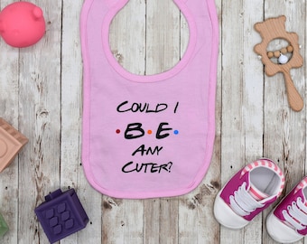 Friends Bib! - Could I BE any cuter? - Friends Baby Bibs - Baby Bib - Drool Bib - Baby Shower Gift