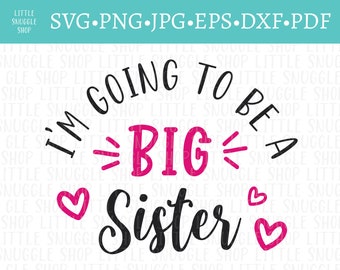 I&#39;m Going to be a Big Sister SVG - Pregnancy Announcement Design - Instant Download - svg - png - eps - dxf - jpg - pdf
