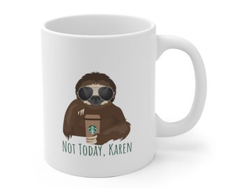 Sloth Mug, Sloth Gift, Not Today Karen Sloth 11oz. or 15oz. mug, Funny Sloth Mug, Sloth, Office Sloth Coffee Mug