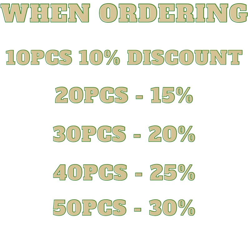 May include: Green text on a white background with the words "WHEN ORDERING" at the top. Below that, the text reads "10PCS 10% DISCOUNT", "20PCS - 15%", "30PCS - 20%", "40PCS - 25%", and "50PCS - 30%".
