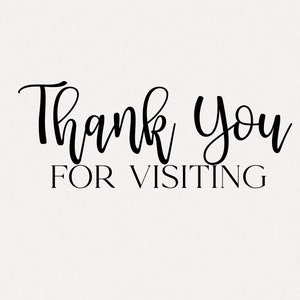 May include: Black and white text that reads "Thank you for visiting".