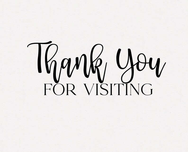 May include: Black and white text that reads "Thank you for visiting".