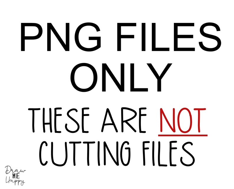 May include: Black and white text on a white background that reads "PNG FILES ONLY THESE ARE NOT CUTTING FILES".