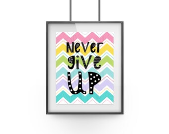 Never Give Up Art Print, INSTANT DOWNLOAD