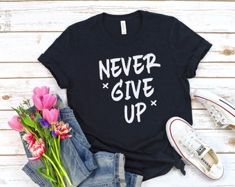 Never Give up Tshirt | Etsy