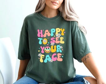 Comfort Colors® Back To School Teacher Shirt, Happy To See Your Face Shirt, Teacher Shirts, First Day Of School, Teacher Appreciation Gift