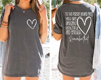 Comfort Colors® Dear Person Behind Me Shirt, You Matter Shirt, You Are Enough Shirt, Mental Health Matters Shirt, Kindness Tee,Therapy Shirt