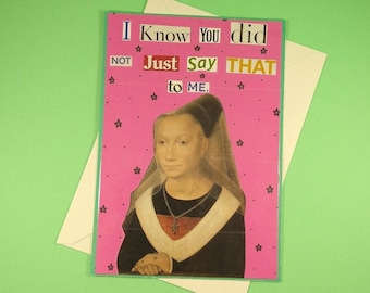 I Know You Did Not Just Say That To Me, Collage Greeting Card