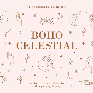 May include: A set of 30 boho celestial illustrations in brown on a light pink background. The illustrations include moons, stars, hands, eyes, and floral elements. The text "BOHO CELESTIAL" is in the center of the image. The text "vector files available in .ai .eps .svg & png" is at the bottom of the image.