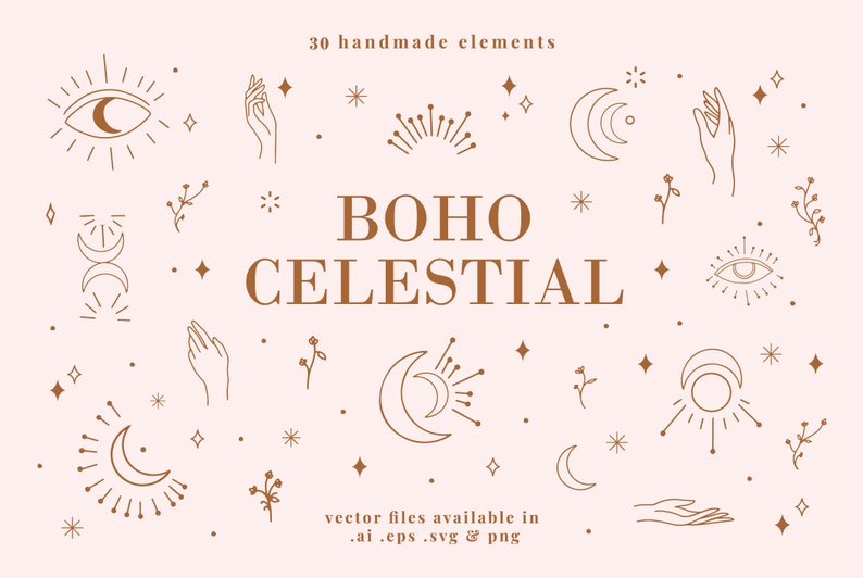 May include: A set of 30 boho celestial illustrations in brown on a light pink background. The illustrations include moons, stars, hands, eyes, and floral elements. The text "BOHO CELESTIAL" is in the center of the image. The text "vector files available in .ai .eps .svg & png" is at the bottom of the image.