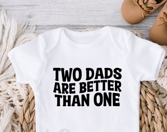 Two Dads Onesie®, Two Dads are better than One, Two Daddies onesies®, Gay Dads baby shirt, Baby Shower Gift, Gay Pride baby shirt, Lgbtq