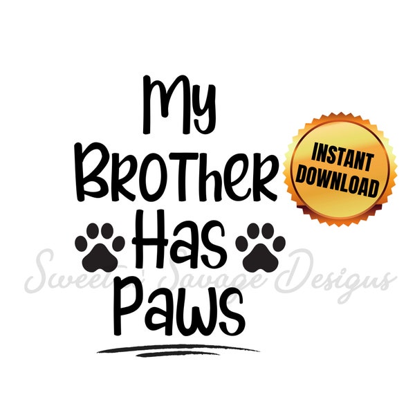 My Brother has Paws SVG | Dog Download | Baby and Child clipart | Animal Digital Download, PNG, SVG