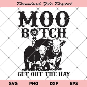 Moo Bitch Get Out The Hay Svg, Heifer Dairy Cow Svg, Cow Svg, Heife Svg, Cow Farm Svg, Animal Farm Svg, Download File Digital