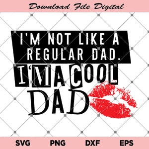 May include: Digital design with the text "I'M NOT LIKE A REGULAR DAD. I'M A COOL DAD" in black, with a red lip print. The design includes file type options: SVG, PNG, DXF, and EPS.