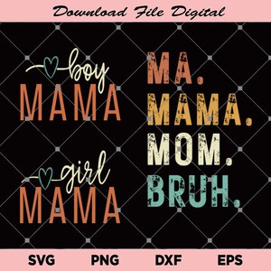 Puede incluir: Una descarga digital de cuatro diseños de estilo retro con el texto "boy mama", "girl mama", "Ma. Mama. Mom." y "Bruh."