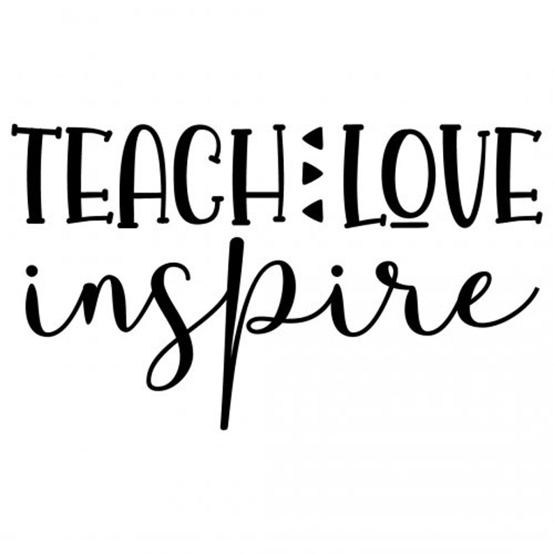 Teach Love Inspire Png And Svg File Download Etsy