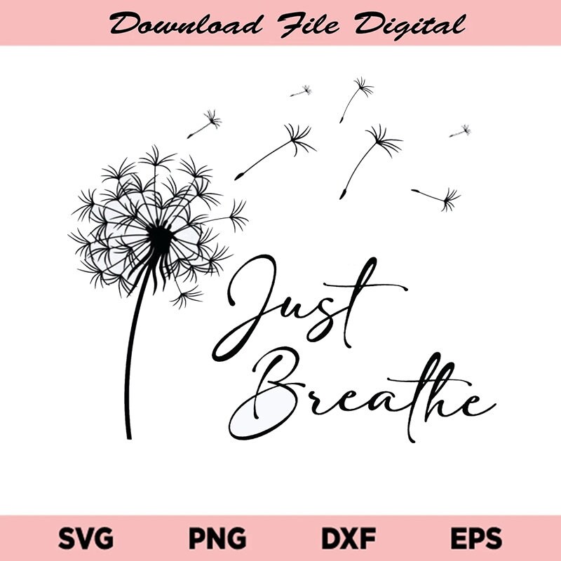 Just Breathe Svg, Just Breathe Svg, Dandelion Svg, Just Breathe