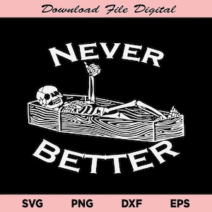 Never Better Skull Svg, Skeleton Is In The Coffin Halloween SVG, Halloween Horror SVG, Halloween Svg, Skeleton Svg, Download File Digital