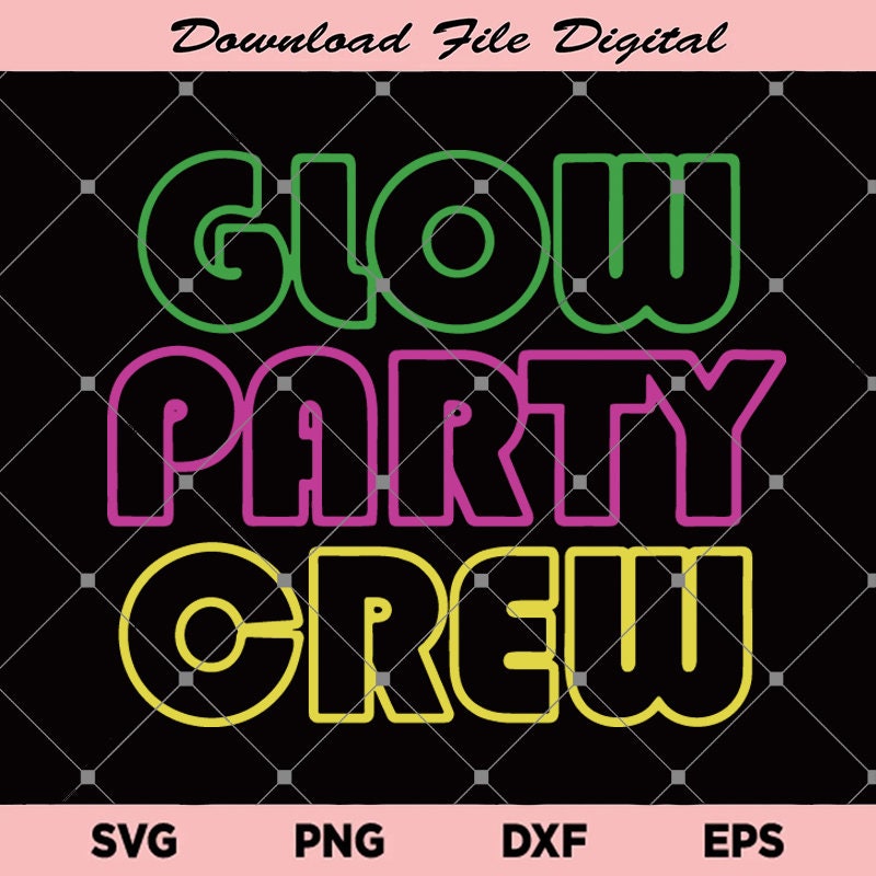 Glow Party Crew Svg, Party Crew Svg, Glow Party Svg, Download File